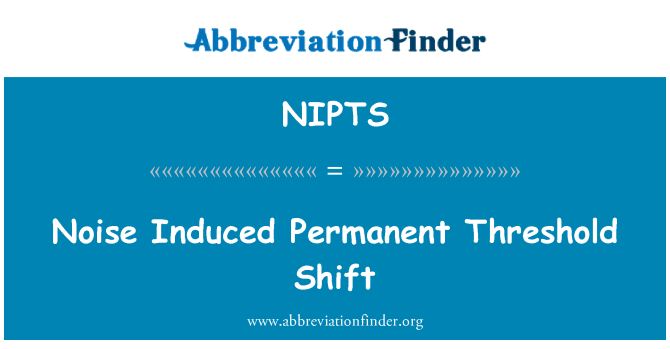 NIPTS: Noise Induced Permanent Threshold Shift