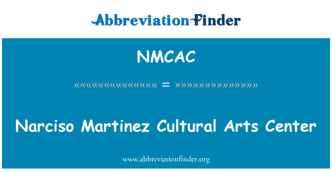 NMCAC: Narciso Martinez Cultural Arts Center