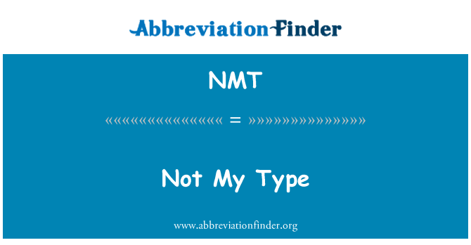 NMT: Not My Type