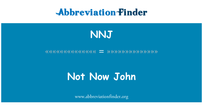 NNJ: Non ora John