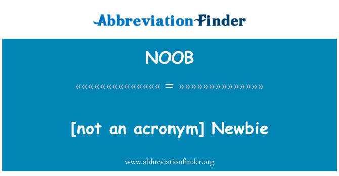 NOOB: [ikke et akronym] Newbie