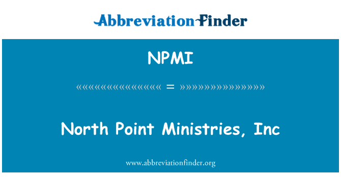 NPMI: North Point Ministries, Inc