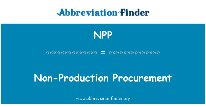 NPP: Non-Production Procurement