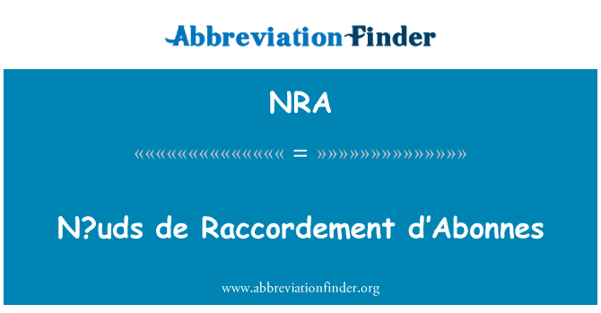 NRA: N? uds de Raccordement d'Abonnes