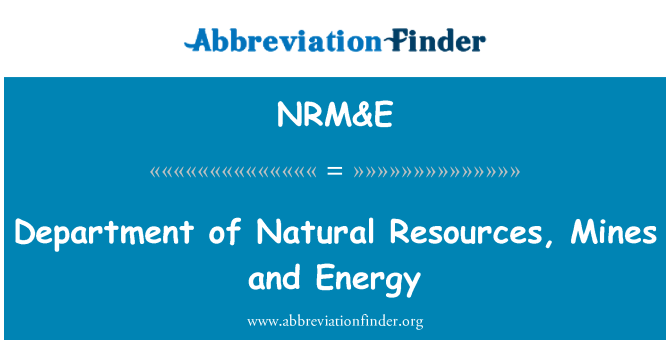 NRM&E: प्राकृतिक संसाधनों के विभाग, खानों और ऊर्जा