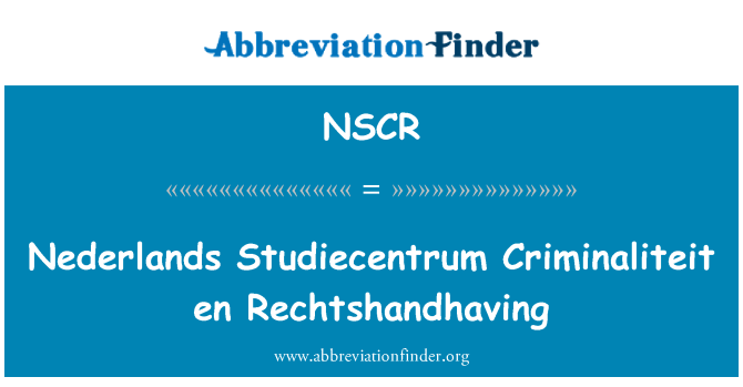 NSCR: En Nederlands Studiecentrum Criminaliteit Rechtshandhaving