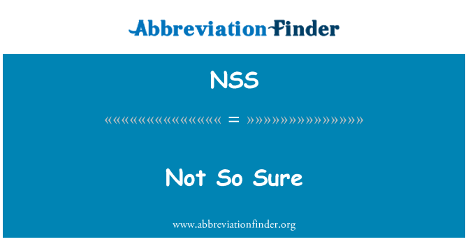NSS: Not So Sure