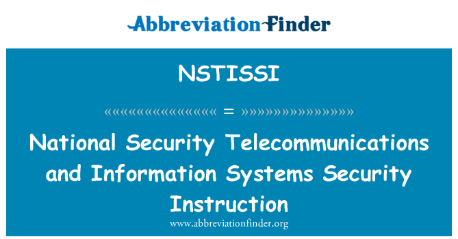NSTISSI: National Security Telecommunications and Information Systems Security Instruction