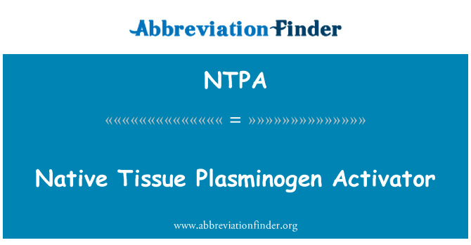 NTPA: Natif-natal Tissus Plasminogen Activator