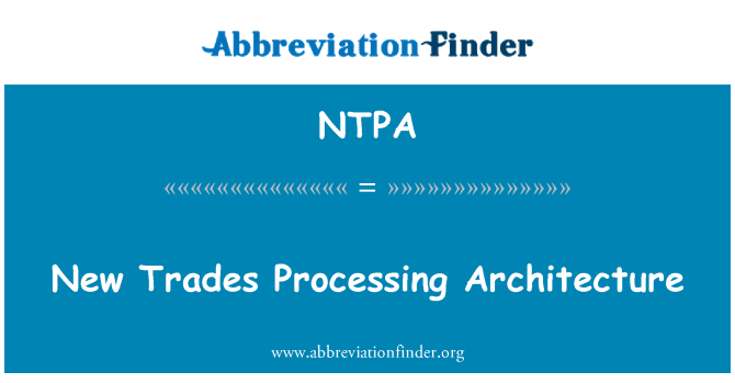 NTPA: New Trades Processing Architecture