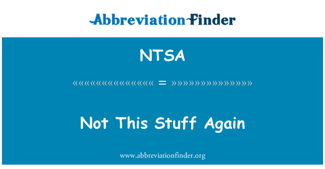 NTSA: Not This Stuff Again