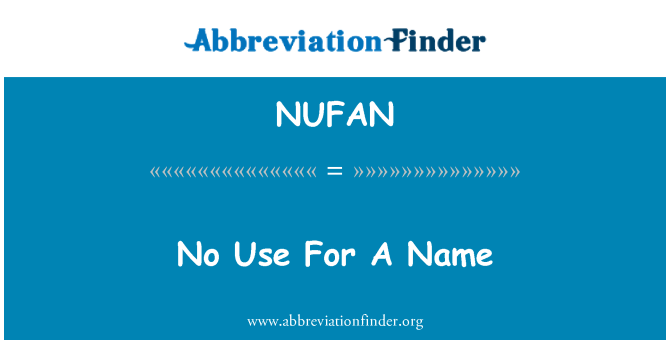 NUFAN: No Use For A Name