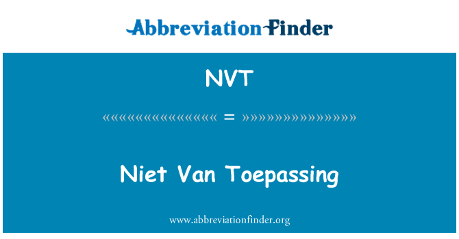 NVT: Niet Van Toepassing