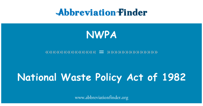 NWPA: National Waste Policy Act of 1982
