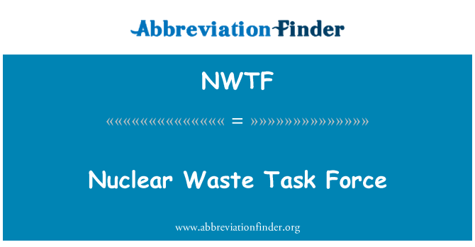 NWTF: Nuclear Waste Task Force