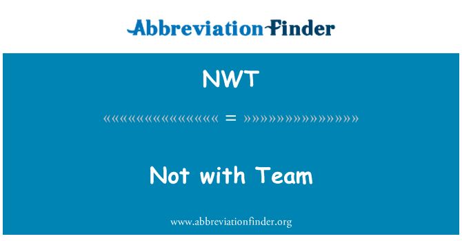 NWT: Not with Team