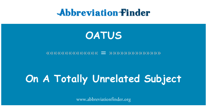 OATUS: Fuq suġġett totalment mhux relatati