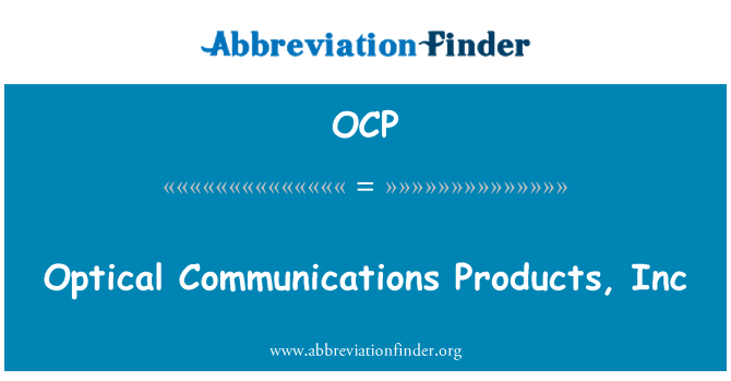 OCP: Optical Communications Products, Inc.