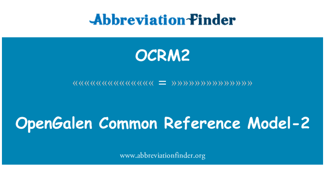 OCRM2: OpenGalen Common Reference Model-2