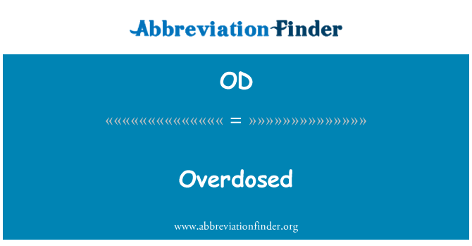 OD: Overdosed