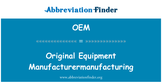 OEM: Orijinal ekipman Manufacturermanufacturing