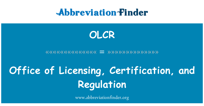 OLCR: Office of Licensing, Certification, and Regulation