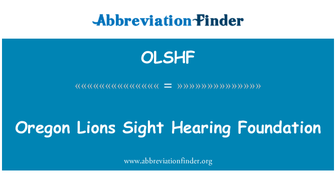 OLSHF: Oregon Lions Sight Hearing Foundation