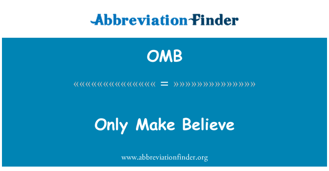 OMB: Only Make Believe