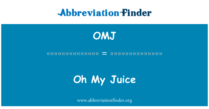 OMJ: Oh saya jus