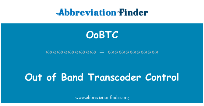 OoBTC: Out of Band-Transcoder-Control