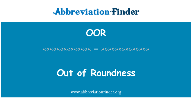 OOR: Out of Roundness