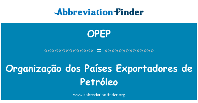 OPEP: Organização dos Países Exportadores de Petróleo