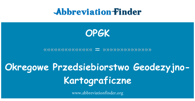 OPGK: Okregowe Przedsiebiorstwo Geodezyjno Kartograficzne