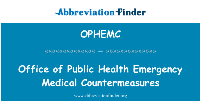 OPHEMC: सार्वजनिक स्वास्थ्य आपातकालीन चिकित्सा Countermeasures के कार्यालय