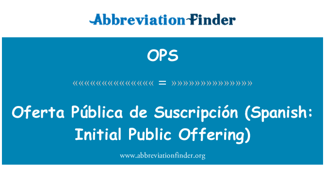 OPS: Oferta Pública de Suscripción (hiszpański: pierwszej oferty publicznej)