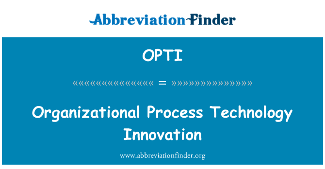 OPTI: Organizational Process Technology Innovation