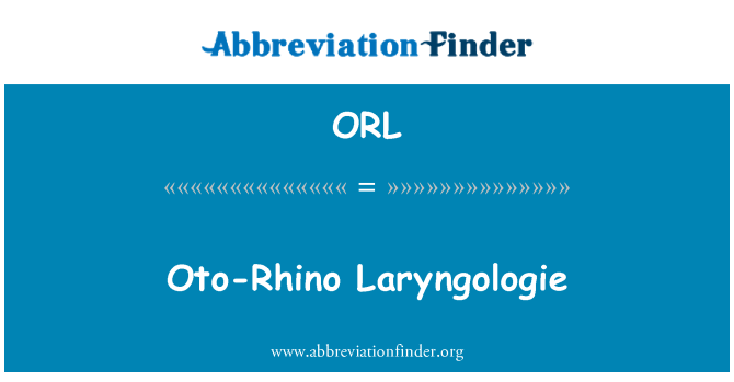 ORL: Oto-Rhino Laryngologie