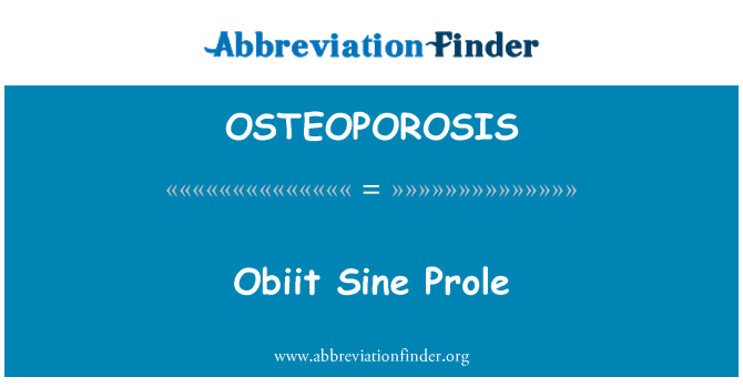 OSTEOPOROSIS: Prole Obiit sinis