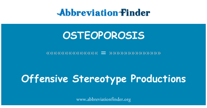 OSTEOPOROSIS: Offensiv stereotyp Productions