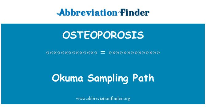 OSTEOPOROSIS: Llwybr samplu Okuma