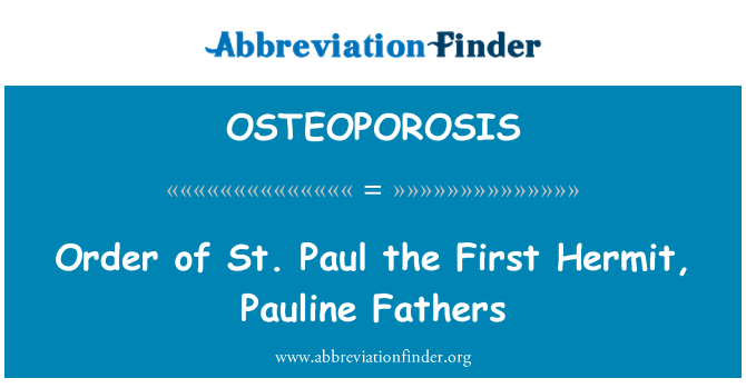 OSTEOPOROSIS: Volgorde van St. Paul de eerste kluizenaar, Pauline vaders