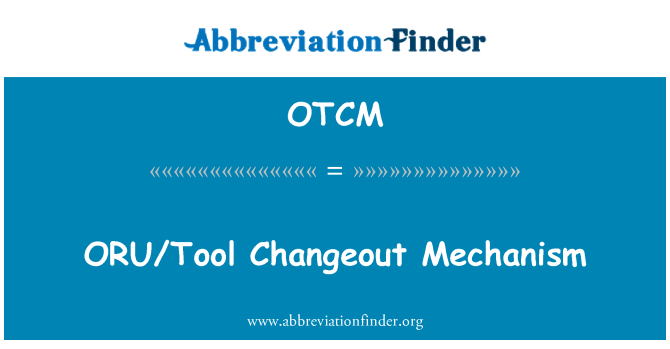 OTCM: ORU/nástroj Changeout mechanismus