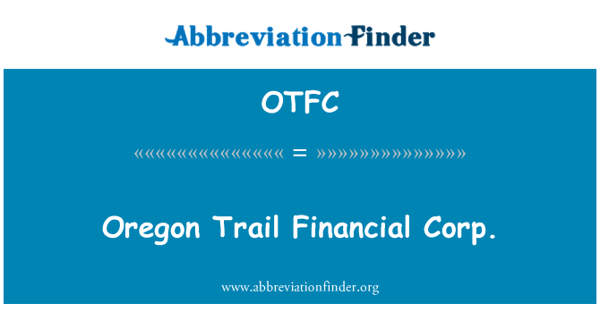 OTFC: Oregon Trail Financial Corp
