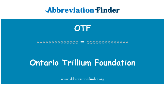 OTF: Ontario Trillium Foundation