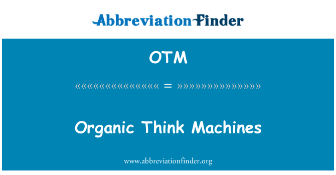 OTM: Macchine pensate organici