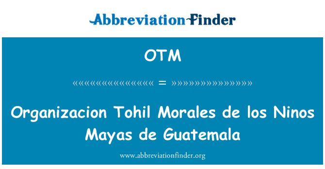 OTM: Organizacion Tohil Morales de Los Ninos Mayas de Guatemala