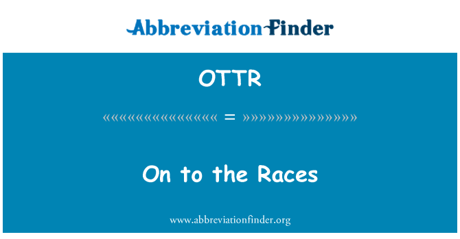 OTTR: On to the Races