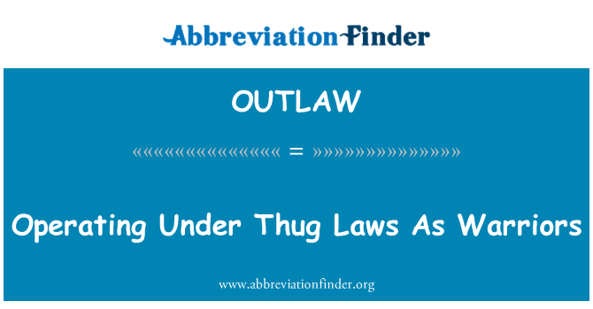 OUTLAW: Operating Under Thug Laws As Warriors