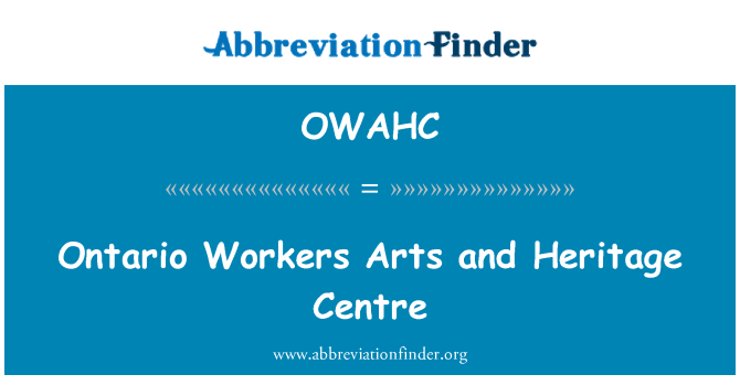 OWAHC: Ontario Workers Arts and Heritage Centre