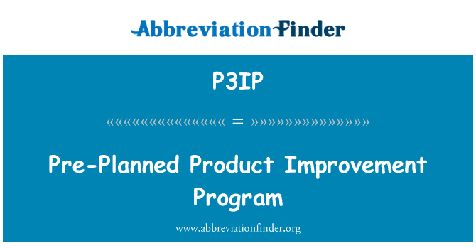 P3IP: Pre-Planned Product Improvement Program